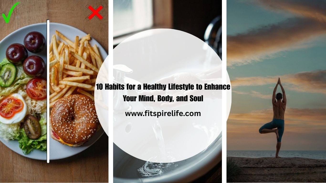 10 Habits for a Healthy Lifestyle to Enhance Your Mind, Body, and Soul