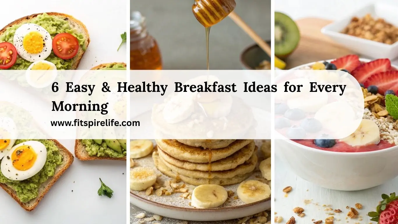 6 Easy & Healthy Breakfast Ideas for Every Morning