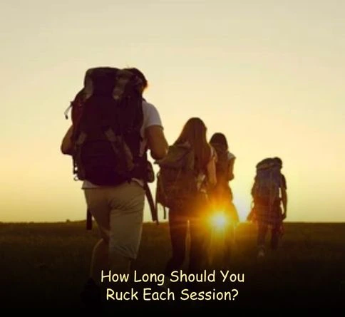 how often should you ruck session duration how long should you ruck for endurance training