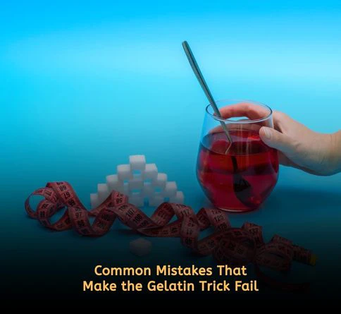Common mistakes that make the gelatin weight loss trick fail including adding sugar, wrong timing, and inconsistent use affecting appetite control