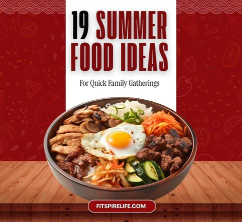 19 Summer Food Ideas for Quick Family Gatherings
