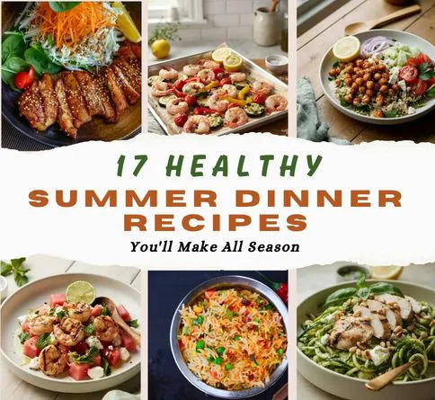 17 Healthy Summer Dinner Recipes You'll Make All Season