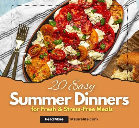 20 Easy Summer Dinners for Fresh & Stress-Free Meals
